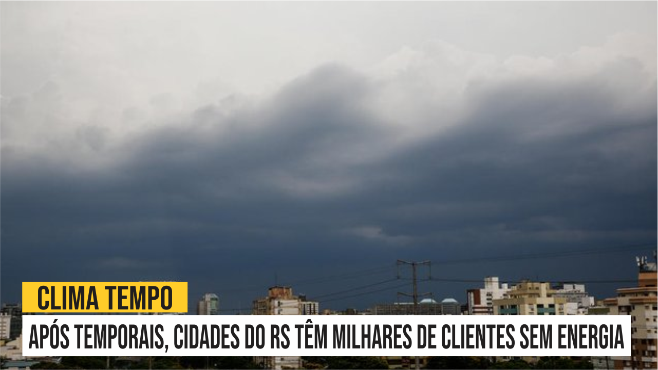 Após temporais, cidades do RS têm milhares de clientes sem energia