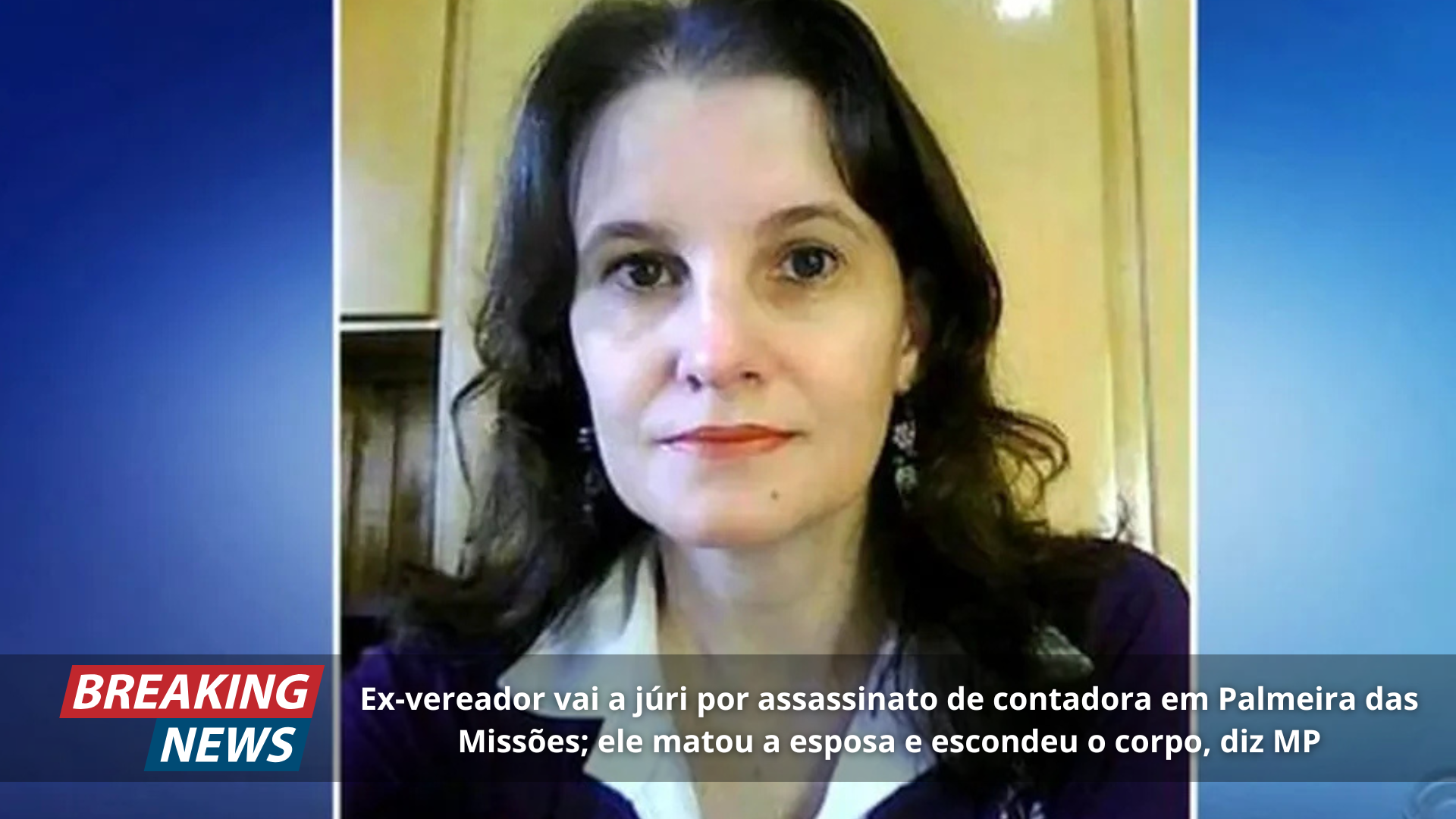 Ex-vereador vai a júri por assassinato de contadora em Palmeira das Missões; ele matou a esposa e escondeu o corpo, diz MP
